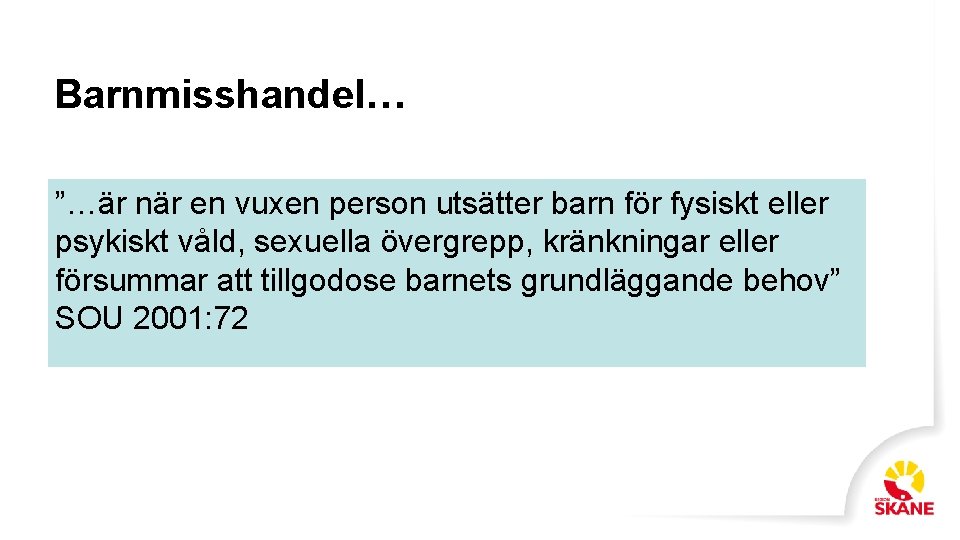 Barnmisshandel… ”…är när en vuxen person utsätter barn för fysiskt eller psykiskt våld, sexuella