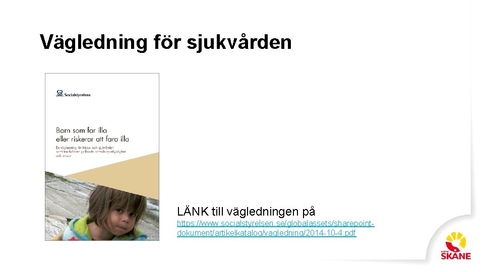 Vägledning för sjukvården LÄNK till vägledningen på https: //www. socialstyrelsen. se/globalassets/sharepointdokument/artikelkatalog/vagledning/2014 -10 -4. pdf