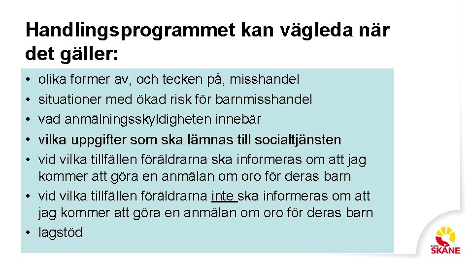 Handlingsprogrammet kan vägleda när det gäller: • • • olika former av, och tecken