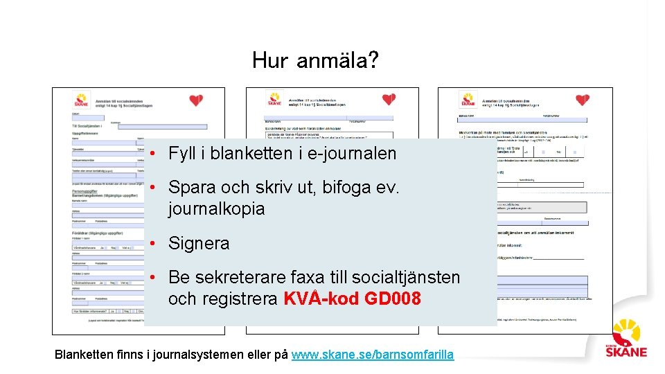 Hur anmäla? • Fyll i blanketten i e-journalen • Spara och skriv ut, bifoga