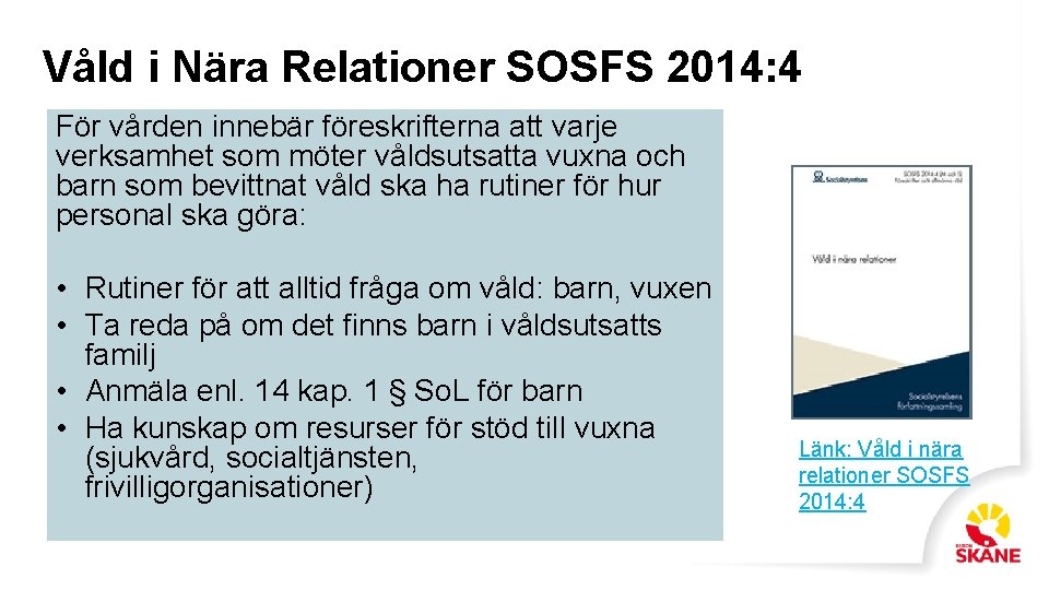 Våld i Nära Relationer SOSFS 2014: 4 För vården innebär föreskrifterna att varje verksamhet