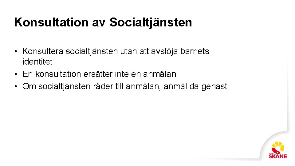 Konsultation av Socialtjänsten • Konsultera socialtjänsten utan att avslöja barnets identitet • En konsultation