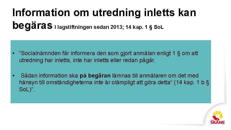 Information om utredning inletts kan begäras I lagstiftningen sedan 2013; 14 kap. 1 §