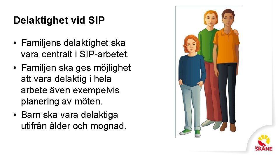 Delaktighet vid SIP • Familjens delaktighet ska vara centralt i SIP-arbetet. • Familjen ska