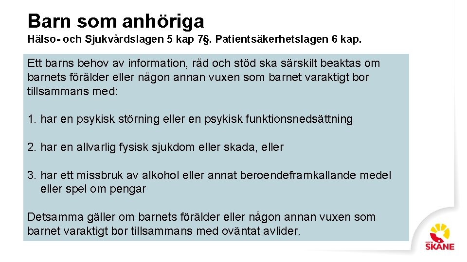 Barn som anhöriga Hälso- och Sjukvårdslagen 5 kap 7§. Patientsäkerhetslagen 6 kap. Ett barns