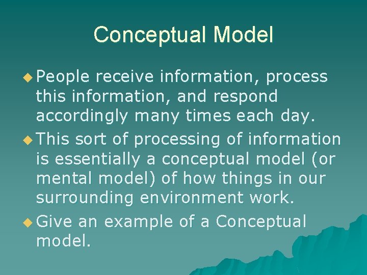 Conceptual Model u People receive information, process this information, and respond accordingly many times