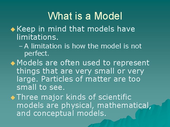 What is a Model u Keep in mind that models have limitations. – A