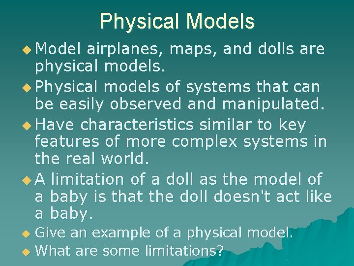 Physical Models u Model airplanes, maps, and dolls are physical models. u Physical models