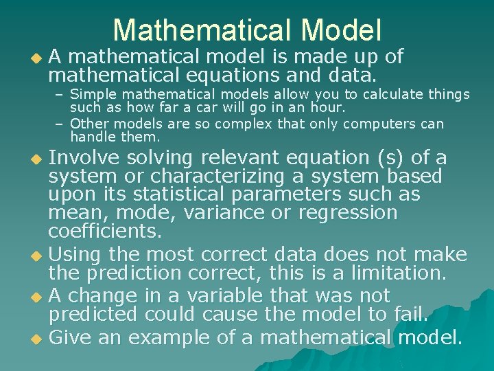 Mathematical Model u A mathematical model is made up of mathematical equations and data.