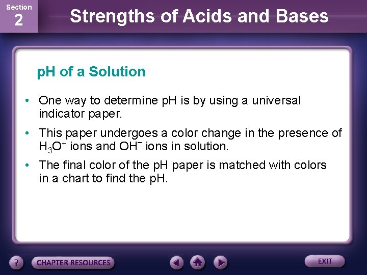 Section 2 Strengths of Acids and Bases p. H of a Solution • One