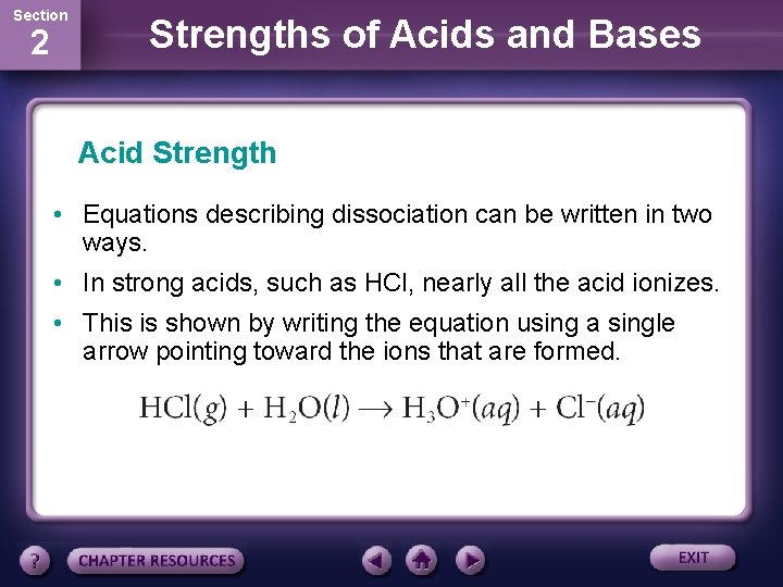 Section 2 Strengths of Acids and Bases Acid Strength • Equations describing dissociation can