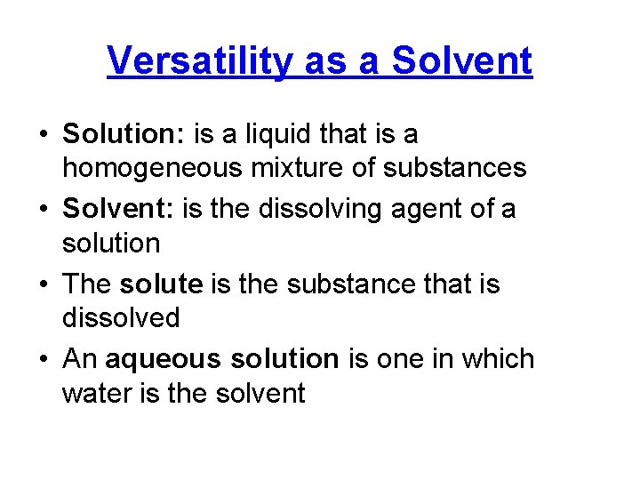 Versatility as a Solvent • Solution: is a liquid that is a homogeneous mixture