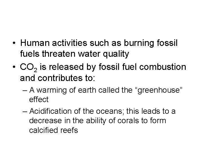  • Human activities such as burning fossil fuels threaten water quality • CO