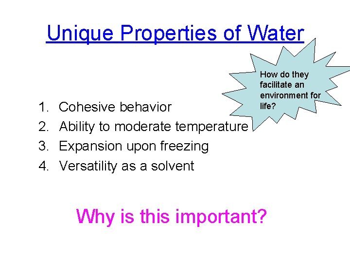 Unique Properties of Water 1. 2. 3. 4. Cohesive behavior Ability to moderate temperature