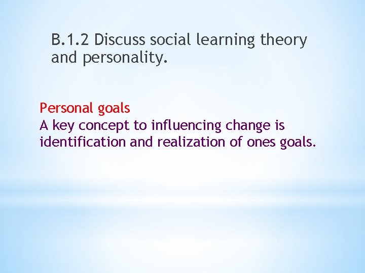 B. 1. 2 Discuss social learning theory and personality. Personal goals A key concept