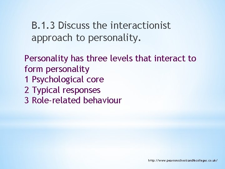 B. 1. 3 Discuss the interactionist approach to personality. Personality has three levels that