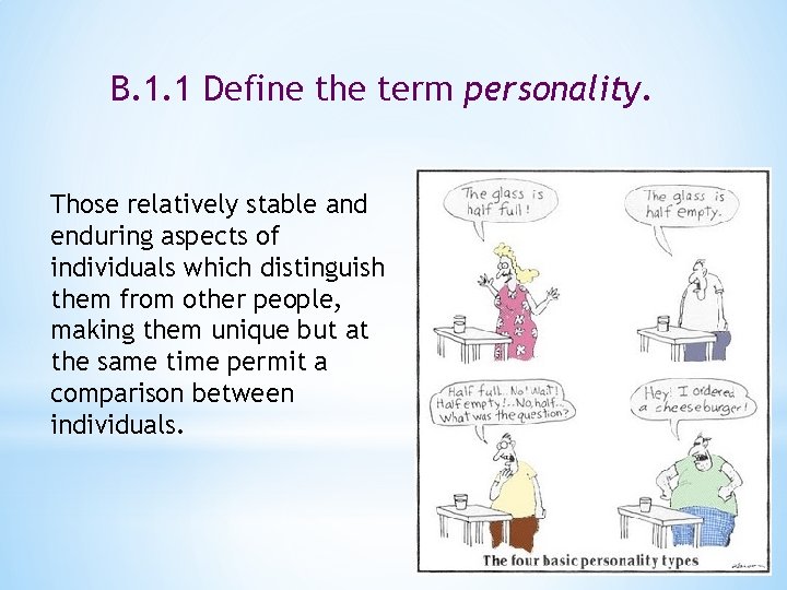 B. 1. 1 Define the term personality. Those relatively stable and enduring aspects of