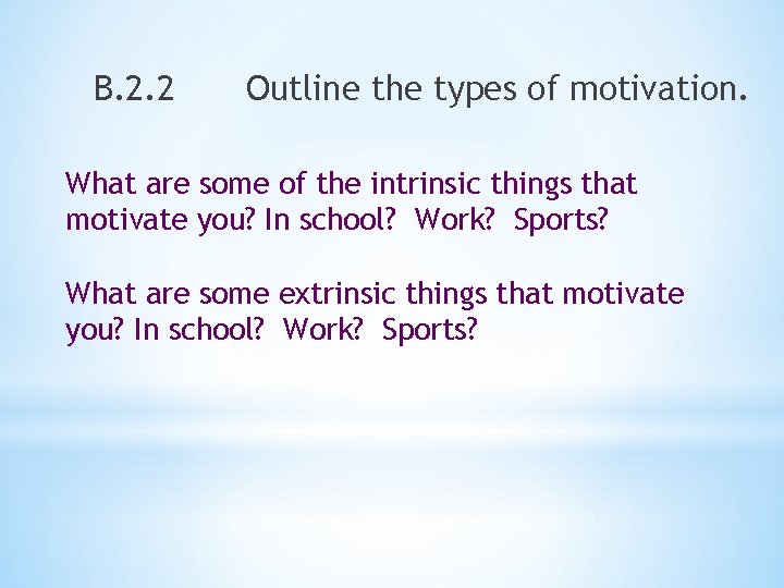 B. 2. 2 Outline the types of motivation. What are some of the intrinsic