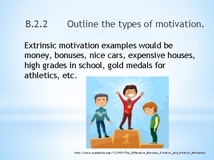 B. 2. 2 Outline the types of motivation. Extrinsic motivation examples would be money,