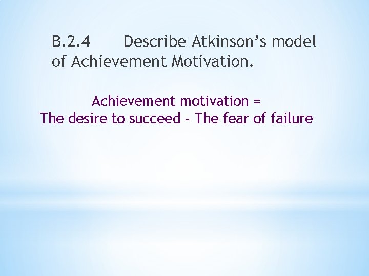 B. 2. 4 Describe Atkinson’s model of Achievement Motivation. Achievement motivation = The desire