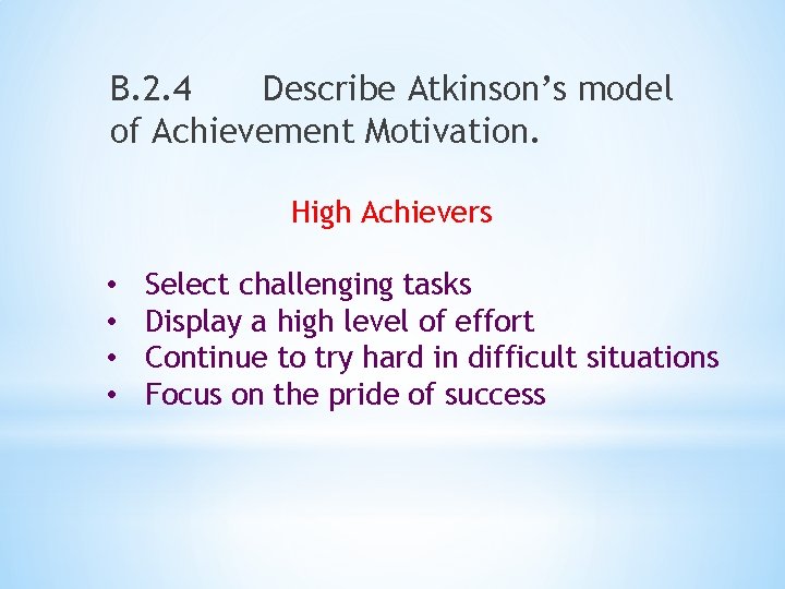 B. 2. 4 Describe Atkinson’s model of Achievement Motivation. High Achievers • • Select