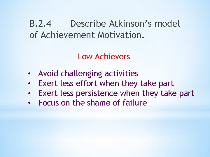 B. 2. 4 Describe Atkinson’s model of Achievement Motivation. Low Achievers • • Avoid