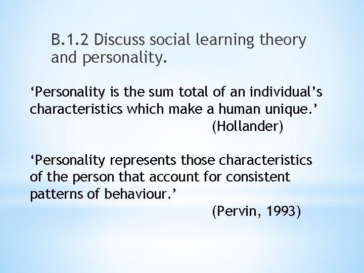 B. 1. 2 Discuss social learning theory and personality. ‘Personality is the sum total