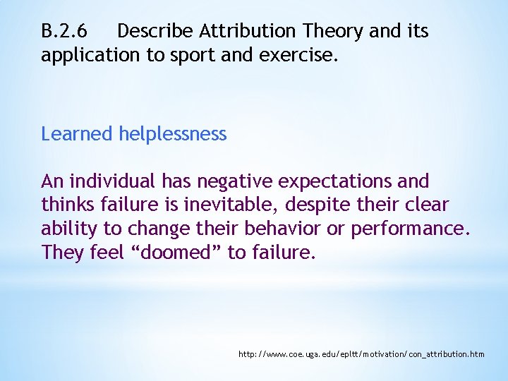 B. 2. 6 Describe Attribution Theory and its application to sport and exercise. Learned