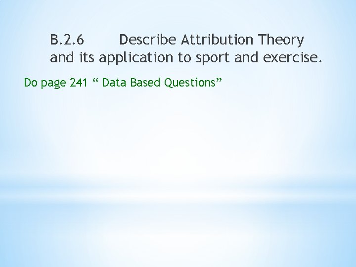 B. 2. 6 Describe Attribution Theory and its application to sport and exercise. Do