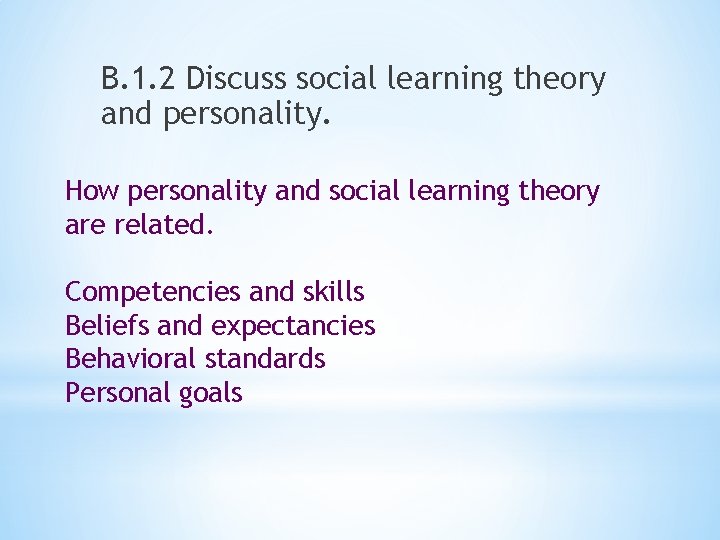 B. 1. 2 Discuss social learning theory and personality. How personality and social learning