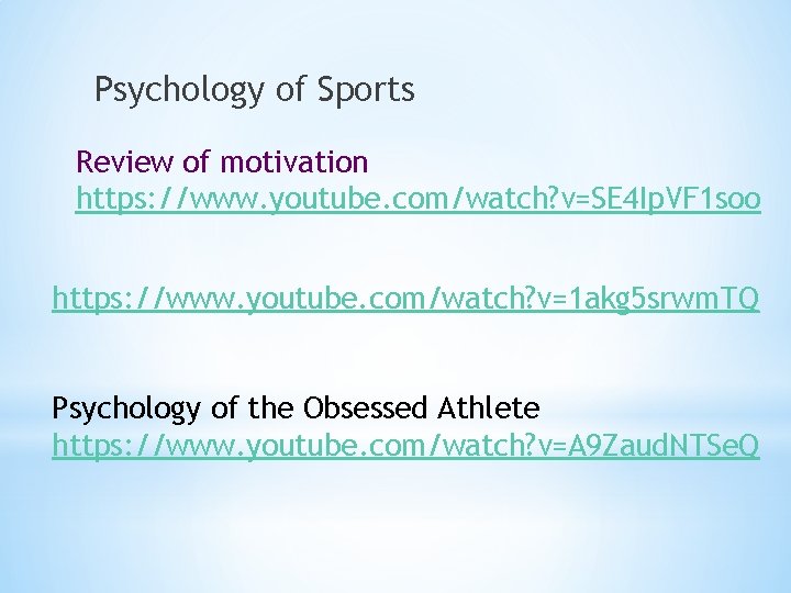 Psychology of Sports Review of motivation https: //www. youtube. com/watch? v=SE 4 Ip. VF