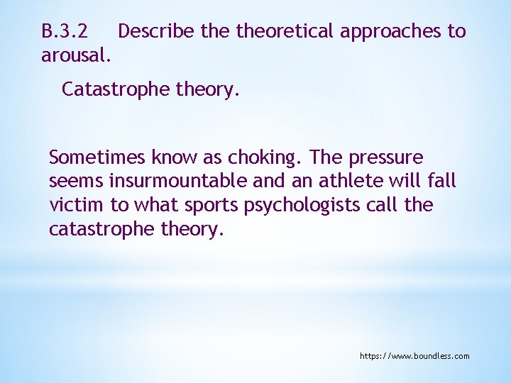 B. 3. 2 Describe theoretical approaches to arousal. Catastrophe theory. Sometimes know as choking.