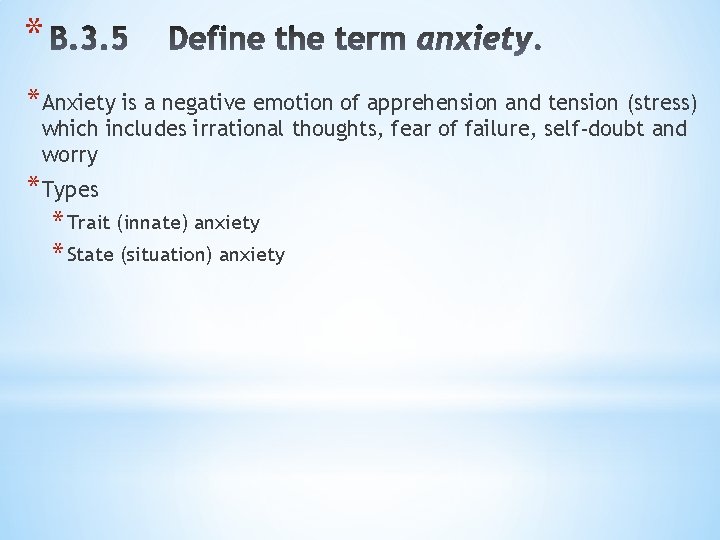 * *Anxiety is a negative emotion of apprehension and tension (stress) which includes irrational