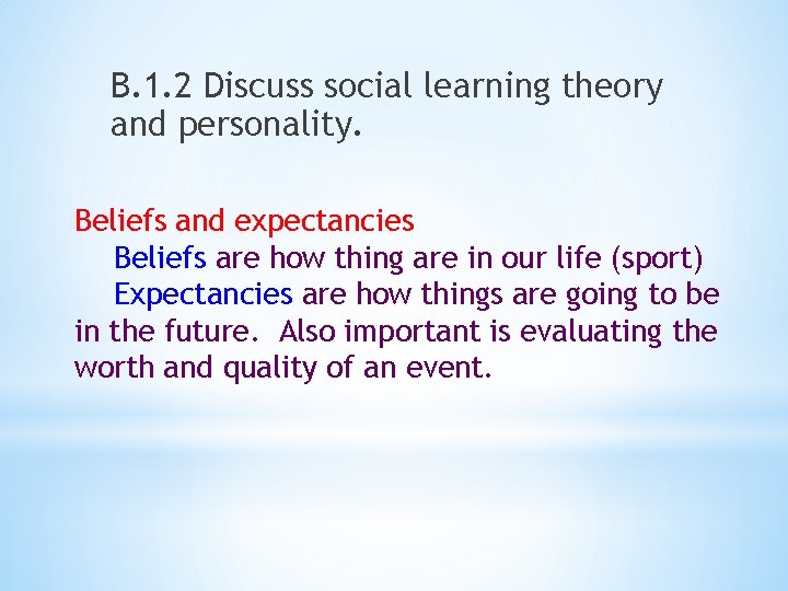 B. 1. 2 Discuss social learning theory and personality. Beliefs and expectancies Beliefs are