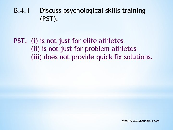 B. 4. 1 Discuss psychological skills training (PST). PST: (i) is not just for