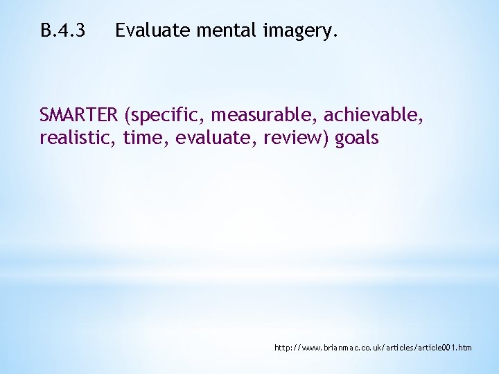 B. 4. 3 Evaluate mental imagery. SMARTER (specific, measurable, achievable, realistic, time, evaluate, review)