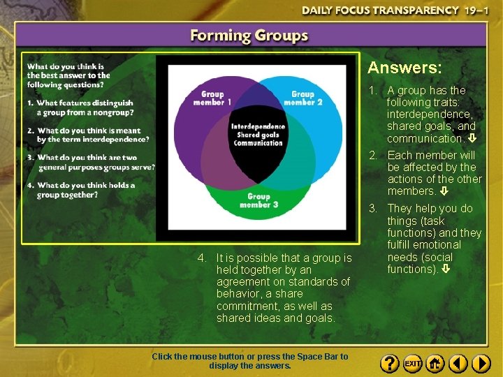 Answers: 1. A group has the following traits: interdependence, shared goals, and communication. 2.