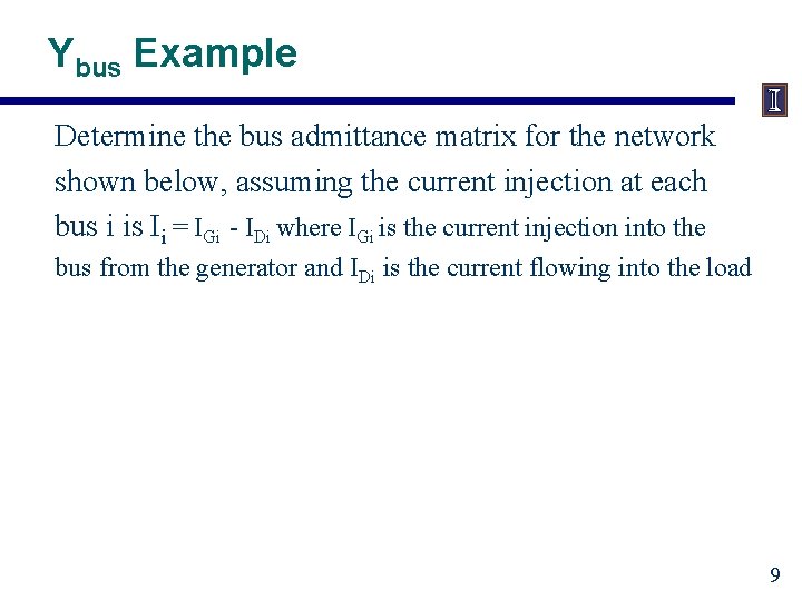Ybus Example Determine the bus admittance matrix for the network shown below, assuming the