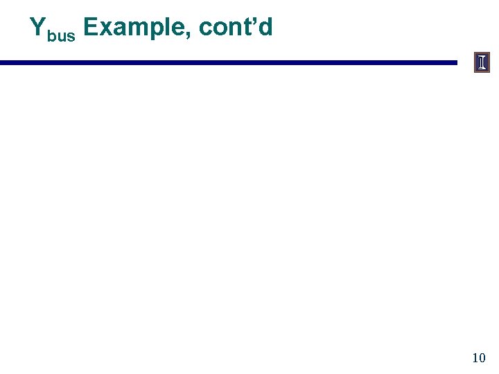 Ybus Example, cont’d 10 