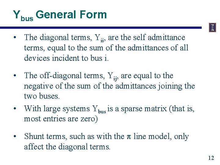 Ybus General Form • The diagonal terms, Yii, are the self admittance terms, equal