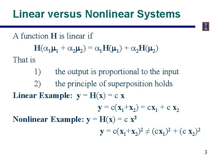 Linear versus Nonlinear Systems A function H is linear if H(a 1 m 1
