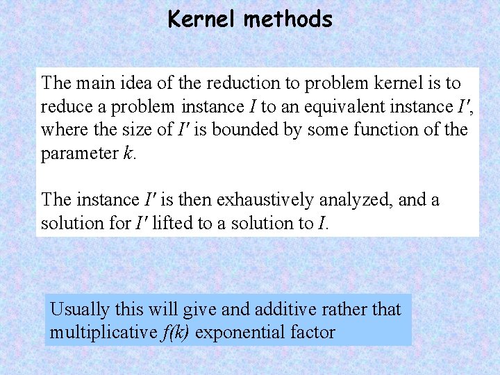 Kernel methods The main idea of the reduction to problem kernel is to reduce