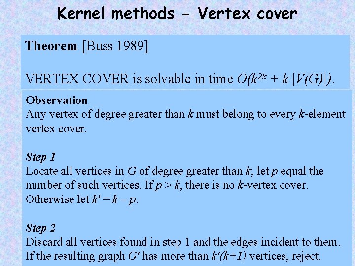 Kernel methods - Vertex cover Theorem [Buss 1989] VERTEX COVER is solvable in time
