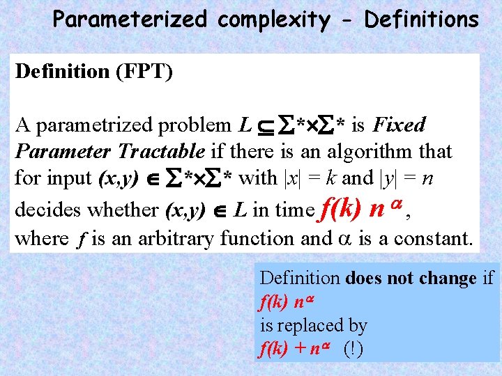 Parameterized complexity - Definitions Definition (FPT) A parametrized problem L * * is Fixed