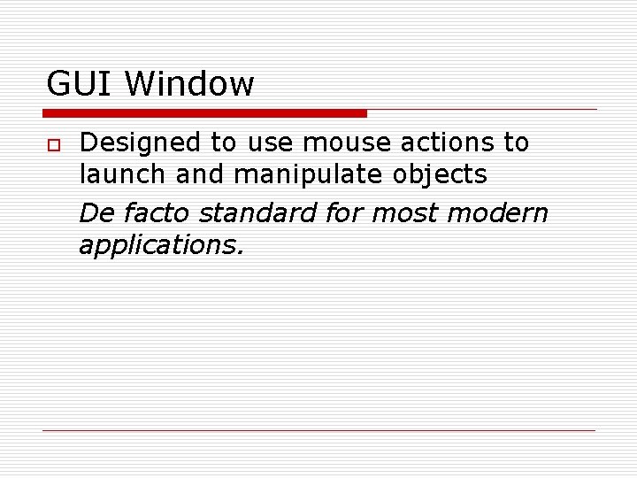 GUI Window o Designed to use mouse actions to launch and manipulate objects De GUI Window o Designed to use mouse actions to launch and manipulate objects De