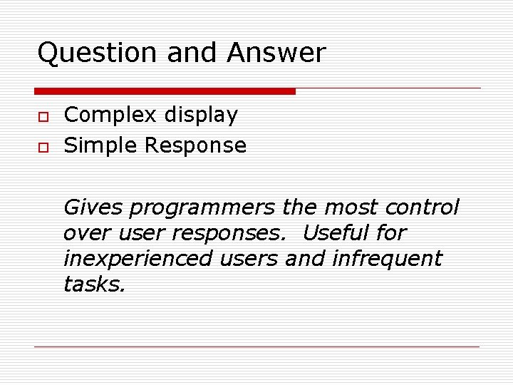 Question and Answer o o Complex display Simple Response Gives programmers the most control Question and Answer o o Complex display Simple Response Gives programmers the most control