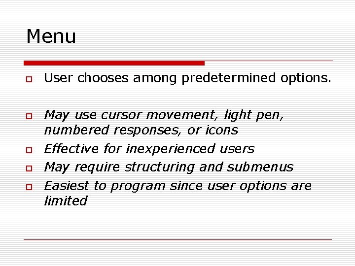 Menu o o o User chooses among predetermined options. May use cursor movement, light Menu o o o User chooses among predetermined options. May use cursor movement, light