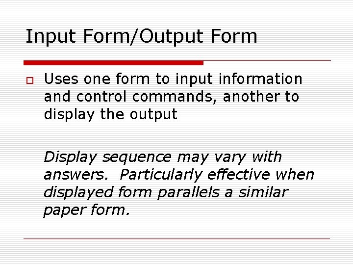 Input Form/Output Form o Uses one form to input information and control commands, another Input Form/Output Form o Uses one form to input information and control commands, another