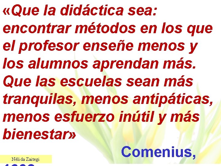  «Que la didáctica sea: encontrar métodos en los que el profesor enseñe menos