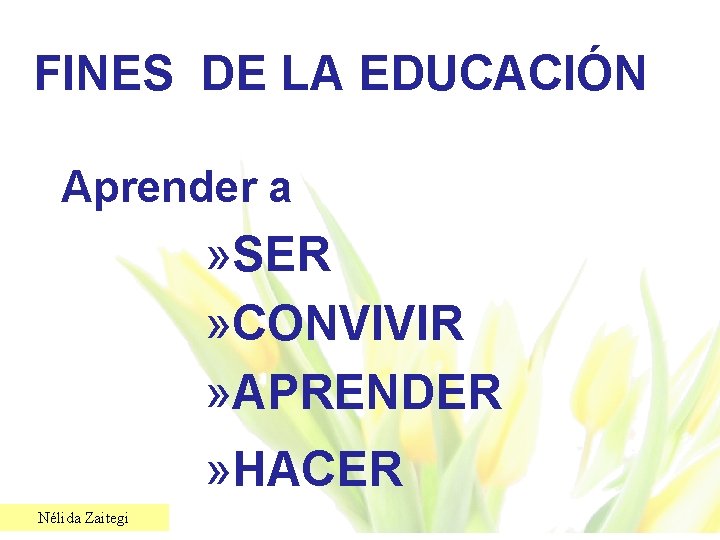 FINES DE LA EDUCACIÓN Aprender a » SER » CONVIVIR » APRENDER » HACER